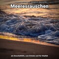 Meeresrauschen als Einschlafhilfe, zum Erholen und für Vitalität