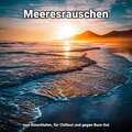 Meeresrauschen zum Einschlafen, für Chillout und gegen Burn Out