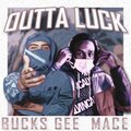 Bucks Gee、MACE - Outta Luck (Explicit)