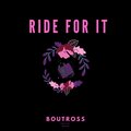 Boutross - Ride For It