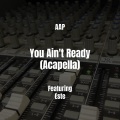 AAP、Este - You Ain't Ready (Acapella|Explicit)