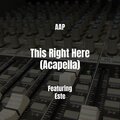 AAP、Este - This Right Here (Acapella|Explicit)