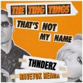 THNDERZ、The Ting Tings - That's Not My Name