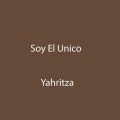 Yahritza Y Su Esencia - Soy El Unico