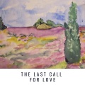 The Last Call for Love