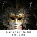 Take Me Out to the Ball Game