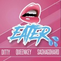 Ditty Litty、Sasha Go Hard、Queen Key - Eater (feat. Sasha Go Hard & Queen Key)(Explicit)