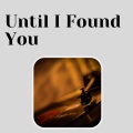 Until I Found You