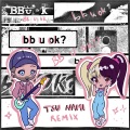 bb u ok? (Tsu Nami Remix)