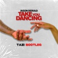 TAZI、Jason Derulo - Take You Dancing (TAZI Bootleg)