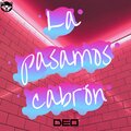Deo - La Pasamos Cabron