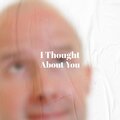 I Thought About You