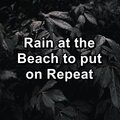 Rain at the Beach to put on Repeat