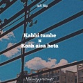 Nainsy - Kabhi tumhe x kash aisa hota (lofi flip)