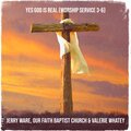 Jerry Ware、Our Faith Baptist Church、Valerie Whatey - Yes God Is Real (Worship Service 3-6)(Live)