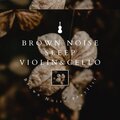Brown Noise Sleep (Violin & Cello)