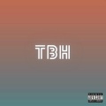 TBH (feat. HEARTBREAK PAPI & MAIA)(Explicit)