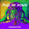 dominhyde - Pull me down