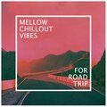 Mellow Chillout Vibes for Road Trip
