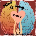 ChillDrumsRecords - Mind Is Going Crazy