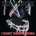 XX PHATZ - I DONT NEED SAVING