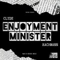 Clyde、KACHMANN - ENJOYMENT MINISTER (feat. KACHMANN)