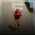 Your Train