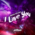 Artisan - Need To Say I Love You (Radio Edit)