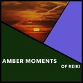Amber Moments Of Reiki