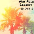 JMRodriguez - May Pole Legends Soccalipso