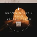 Brown Noise & Rain (Violin, Cello Melody)