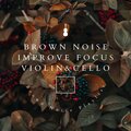Brown Noise Improve Focus (Violin & Cello)