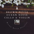 Brown Noise & Ocean Noise with Cello & Violin