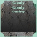 Goody Goody Gumdrop