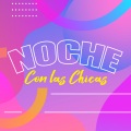 Noche con las Chicas