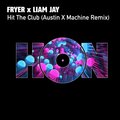 Fryer、Liam Jay、Austin X Machine - Hit The Club