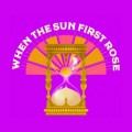 When The Sun First Rose (feat. Annapantsu)