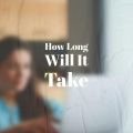 How Long Will It Take