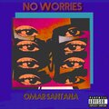 Omar Santana - No Worries (Explicit)