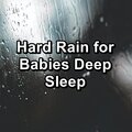 Hard Rain for Babies Deep Sleep