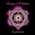 Karuna - The Shape of Water