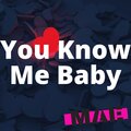 You Know Me Baby