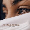 Your Tender Look Of Love