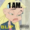 blip - 1 AM