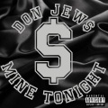 Don Jew$ - Mine Tonight (Explicit)