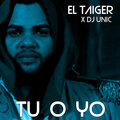 El Taiger、DJ Unic - Tu O Yo