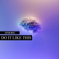 Ephoric - Do It Like This