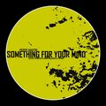 Something For Your Mind