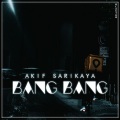 Akif Sarikaya - Bang Bang