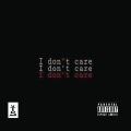 I Dont Care (Explicit)